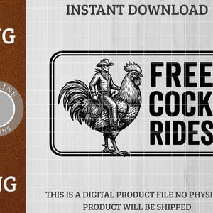 May include: Black and white digital graphic featuring a rooster ridden by a cowboy, with the text "FREE COCK RIDES". The image includes the words "SVG" and "PNG", and the text "INSTANT DOWNLOAD".