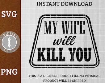 My Wife Will Kill You SVG PNG | Funny Marriage Husband Warning Logo | Laser Engrave Leather Hat Patch File