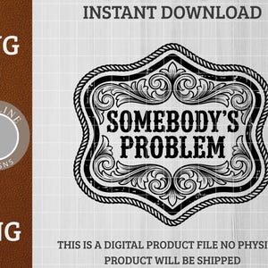 Puede incluir: Diseño digital en blanco y negro con el texto "SOMEBODY'S PROBLEM" dentro de un marco decorativo. El marco tiene un borde en forma de cuerda y adornos ornamentados. La imagen también incluye los textos "SVG" y "PNG".
