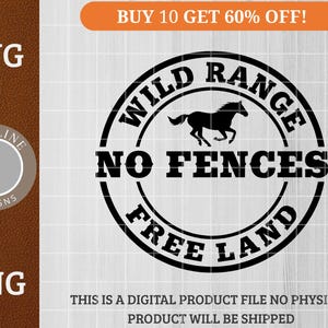 May include: Black and white digital design with the text "WILD RANGE NO FENCES FREE LAND" in a circular stamp design, with a horse silhouette. The image also includes "SVG" and "PNG" text, and the text "BUY 10 GET 60% OFF!"