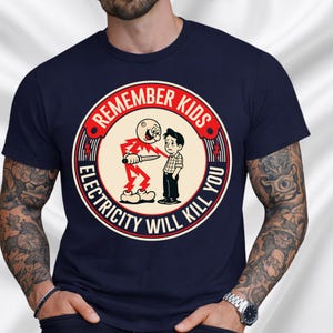 Funny Quote Tee | Humorous Text Graphic T-Shirt | Remember kids electricity will kill you image 1