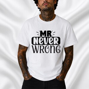 Mr Never Wrong T-Shirt | Funny Typography Tee | Wedding