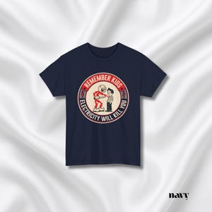 Funny Quote Tee | Humorous Text Graphic T-Shirt | Remember kids electricity will kill you image 9