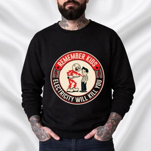 Remember Kids Electricity Will Kill You sweatshirt | Retro Safety Graphic