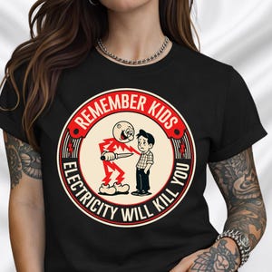 Funny Quote Tee | Humorous Text Graphic T-Shirt | Remember kids electricity will kill you image 2