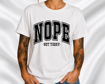 NOPE Not Today T-Shirt | Funny Slogan Tee, Casual Graphic Shirt