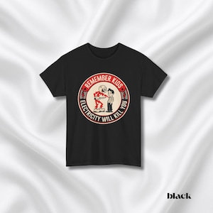 Funny Quote Tee | Humorous Text Graphic T-Shirt | Remember kids electricity will kill you image 8