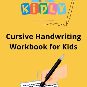 May include: A yellow background with the word "KIDLY" in colorful block letters above the text "Cursive Handwriting Workbook for Kids." A black pen is shown writing on a lined page.