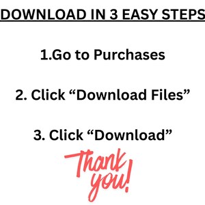 May include: White graphic with instructions for downloading files in three steps. The text reads: "DOWNLOAD IN 3 EASY STEPS. 1. Go to Purchases. 2. Click 'Download Files'. 3. Click 'Download'. Thank you!" in red script.