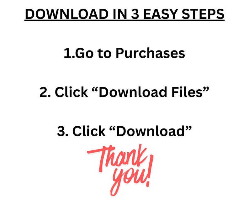 Op de afbeelding: Een witte informatieve afbeelding met zwarte tekst die luidt: DOWNLOAD IN 3 EASY STEPS, 1.Go to Purchases, 2. Click &ldquo;Download Files&rdquo;, 3. Click &ldquo;Download&rdquo;. Onder de tekst staat de zin Thank you! in een gestileerd rood handschrift.