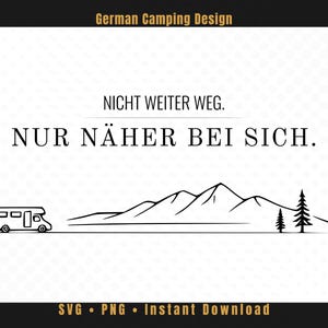 May include: A digital graphic design featuring the text "German Camping Design" at the top and "NICHT WEITER WEG. NUR NÄHER BEI SICH." in the centre. Below the text is a black line drawing of a camper van, mountains, and two pine trees.
