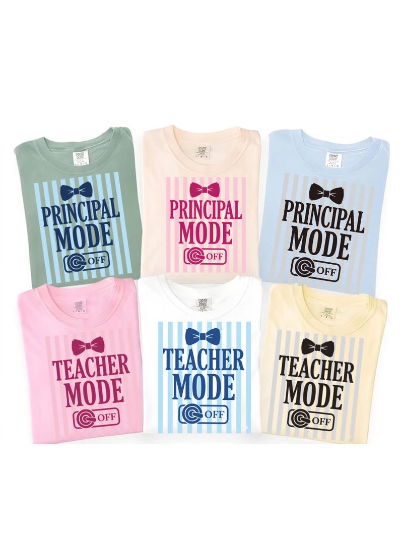 May include: Six t-shirts in different colours, each with a unique design. The shirts feature the phrases "PRINCIPAL MODE" and "TEACHER MODE" with bow tie graphics and the word "OFF". The shirts are light green, cream, light blue, pink, white, and yellow.
