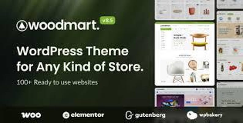 May include: A digital advertisement for the Woodmart v8.5 WordPress theme. The text reads Woodmart v8.5 WordPress Theme for Any Kind of Store. 100+ Ready to use websites. Logos for Woo, Elementor, Gutenberg, and WPBakery are displayed at the bottom.