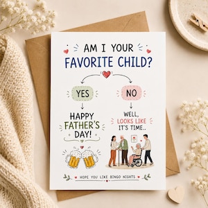 May include: A white greeting card featuring the text AM I YOUR FAVORITE CHILD? with a flowchart. The YES path leads to HAPPY FATHER'S DAY! with two beer mugs. The NO path leads to WELL, LOOKS LIKE IT'S TIME... HOPE YOU LIKE BINGO NIGHTS.