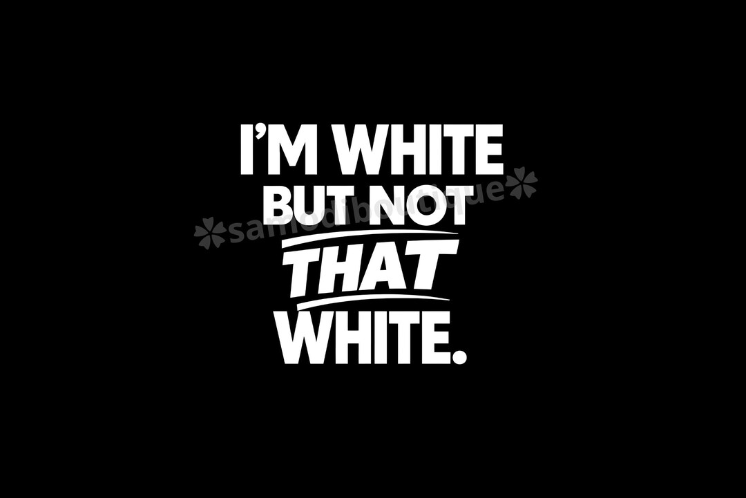 I'm White but Not That White PNG – Funny Sarcastic Quote Design, Bold ...
