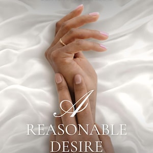 May include: Book cover with the title "A Reasonable Desire" in white script over a background of hands and white fabric. The author's name, "Written by Clara House," is at the top.