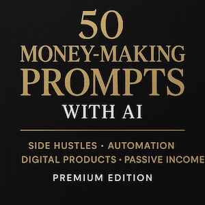 Könnte beinhalten: Schwarzer Hintergrund mit goldfarbenem Text: "50 MONEY-MAKING PROMPTS WITH AI". Darunter steht "SIDE HUSTLES • AUTOMATION DIGITAL PRODUCTS • PASSIVE INCOME". Am unteren Rand steht "PREMIUM EDITION".