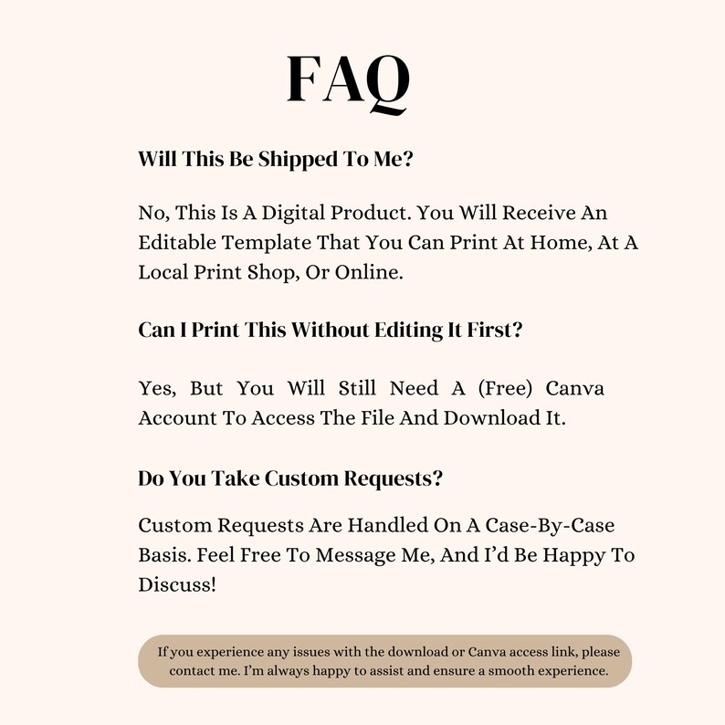 May include: Cream-colored digital product FAQ sheet with black text. The title "FAQ" is at the top. Questions include shipping, editing, and custom requests. The sheet provides information about the digital product.