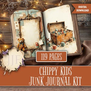 May include: An open book with a vintage aesthetic, featuring a decorative frame, a teddy bear, and a wooden chest filled with blocks. The text "CHIPPY KIDS JUNK JOURNAL KIT" is displayed on a brown banner, with "119 PAGES" in a separate box. "DIGITAL DOWNLOAD" is also visible.