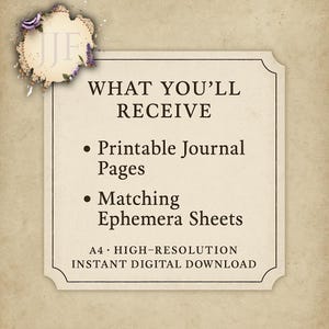 May include: A digital download graphic with the text "WHAT YOU'LL RECEIVE" and bullet points for "Printable Journal Pages" and "Matching Ephemera Sheets." The image is framed with a decorative border and floral accents.