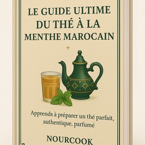 Puede incluir: Portada de libro con el título "LE GUIDE ULTIME DU THÉ À LA MENTHE MAROCAIN". Presenta una tetera verde, un vaso de té y hojas de menta. El texto de abajo dice "Apprends à préparer un thé parfait, authentique, parfumé" y "NOURCOOK".