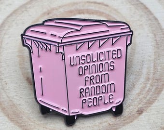 Unsolicited Opinions From Random People Enamel Pin, Pink Dumpster Lapel Badge