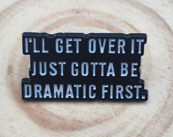 Dramatic Quote Enamel Pin, Zinc Lapel Badge