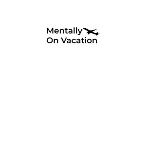 Mentally On Vacation minimal typography design, digital PNG download for t-shirt, mug and tote bag, no physical item