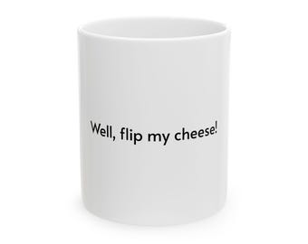 Flip My Cheese mug | Funny coffee cup with handwritten text