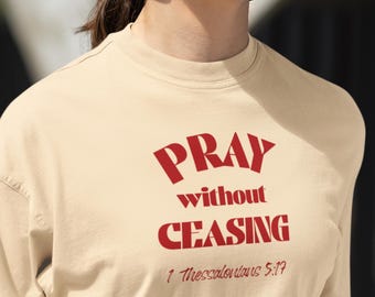 Pray Without Ceasing T-shirt | Christian Prayer Tee | Prayer Advice for Our Times tee | Comfort Colors prayer tee