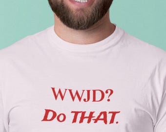 WWJD? Do That. T-Shirt | Bible Quote John 13:15 | Comfort Colors Scripture tee
