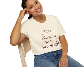 Too Blessed to be Stressed T-Shirt | Inspirational Quote Tee