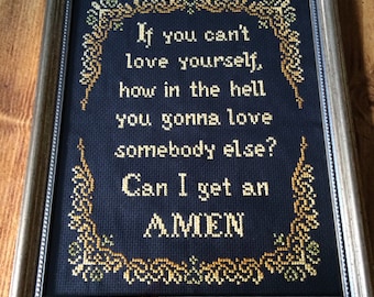 PATTERN Cross Stitch If You Can't Love Yourself How in the Hell You Gonna Love Somebody Else Can I Get an Amen Instant Download PDF