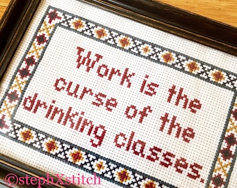 PATTERN Work is the Curse of the Drinking Classes Subversive Cross Stitch Oscar Wilde Funny Quote Bar Mancave