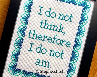 I Do Not Think Therefore I Do Not Am Funny Philosophy Xstitch Subversive Cross Stitch PDF File