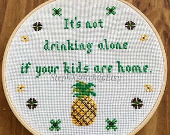 PATTERN It's Not Drinking Alone If Your Kids Are Home Cross Stitch Funny Instant Download PDF