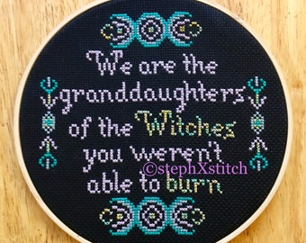 PATTERN Witch Cross Stitch We Are The Granddaughters of the Witches You Weren't Able To Burn Wicca Goddess Instant Download PDF