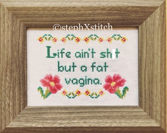 PATTERN MATURE Funny Cross Stitch Life Ain't Sh-t But A Fat Vagina Kendrick Instant Download Xstitch PDF