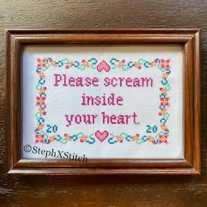 PATTERN Please Scream Inside Your Heart 2020 Meme Xstitch Funny Subversive Cross Stitch PDF Pattern Instant Download