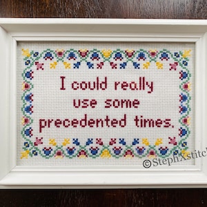 PATTERN I Could Really Use Some Precedented Times Meme Xstitch Funny Subversive Cross Stitch PDF Pattern Instant Download