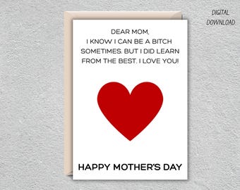 May include: A Mother's Day card with a red heart and the message "DEAR MOM, I KNOW I CAN BE A BITCH SOMETIMES. BUT I DID LEARN FROM THE BEST. I LOVE YOU! HAPPY MOTHER'S DAY." The words "DIGITAL DOWNLOAD" are in the upper right corner.
