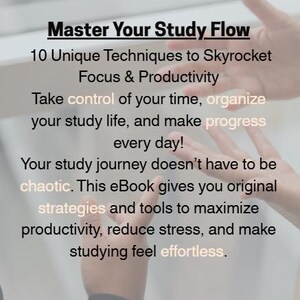 May include: An image with text that reads "Master Your Study Flow" and "10 Unique Techniques to Skyrocket Focus & Productivity." The text also mentions organizing study life and maximizing productivity. The background is blurred with hands.