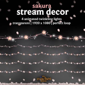 May include: Animated twinkling lights with a sakura theme are shown. The text reads "sakura stream decor" and "4 animated twinkling lights transparent 1920 x 1080 perfect loop". The lights are arranged in strings with flower-shaped accents.