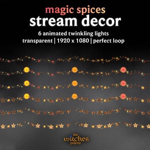May include: Digital image of animated twinkling lights for stream decor. The text reads "magic spices stream decor" and "6 animated twinkling lights transparent | 1920 x 1080 | perfect loop". The image also includes the text "the witches palette".