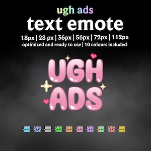 May include: A digital graphic with the text "ugh ads" in a rainbow gradient and "text emote" in white. The words "UGH ADS" are in pink bubble letters with pixelated hearts and stars. Includes 10 colors.