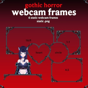 May include: A set of six static webcam frames featuring a dark, ornate border design with red accents. The text reads gothic horror webcam frames, 6 static webcam frames, static .png, 16:9, heart, circle, 1:1, and 4:3. An anime-style character is shown.