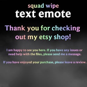 May include: Text-based graphic with the words "squad wipe" and "text emote" in white. The phrase "Thank you for checking out my etsy shop!" is in rainbow colors. Additional text encourages reviews and support.