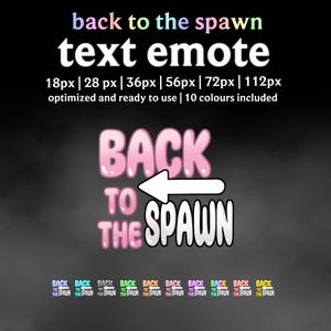May include: A digital graphic with the text "back to the spawn text emote." The main graphic features the words "BACK TO THE SPAWN" in pink bubble letters with a white arrow. Below are 10 color variations.