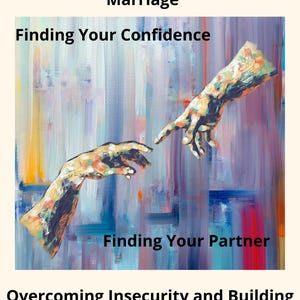 Op de afbeelding: Boekomslag met abstracte kunst van twee handen die elkaar aanraken. De tekst luidt "A Guide for Men on the Journey to Marriage", "Finding Your Confidence" en "Finding Your Partner". De tekst "Overcoming Insecurity and Building the Confidence to Attract the Right Woman" is ook aanwezig.