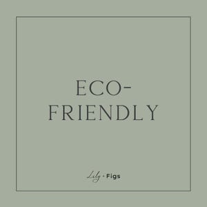 May include: A square image with the words "ECO-FRIENDLY" in a serif font, centered on a muted green background. The text "Lily &bull; Figs" is written in a script font at the bottom. The design is framed by a thin black border.